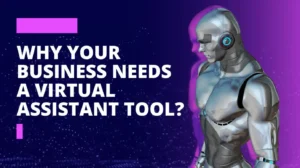Why Your Business Needs a Virtual Assistant Tool